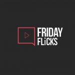 Friday Flicks